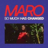 Maro - So Much has Changed